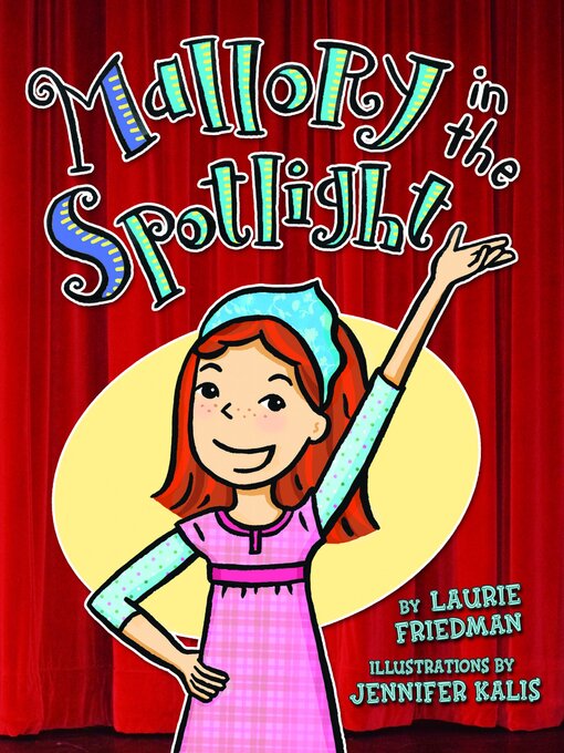 Title details for Mallory in the Spotlight by Laurie Friedman - Available